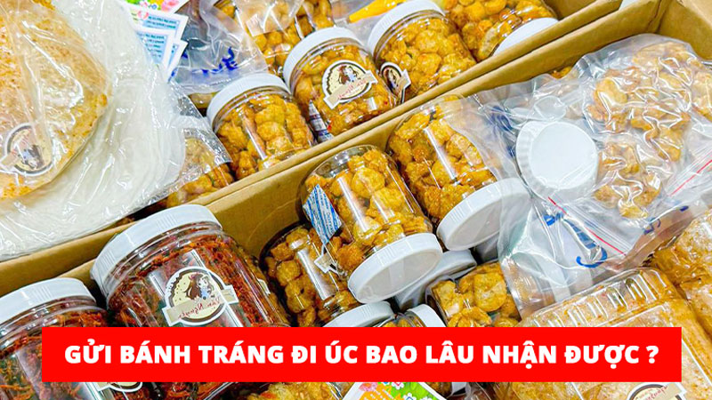 Gửi bánh tráng đi Úc nhanh, an toàn, giá cước rẻ