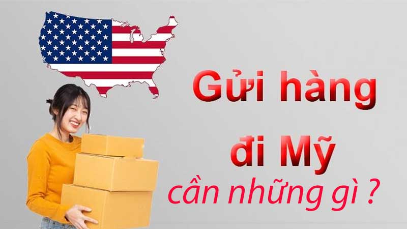 Gửi hàng đi Mỹ cần những gì